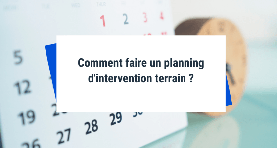 Comment faire un planning d'intervention terrain ?
